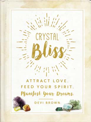 Crystal Bliss, Attract Love, Feed Your Spirit by Devi Brown - Click Image to Close
