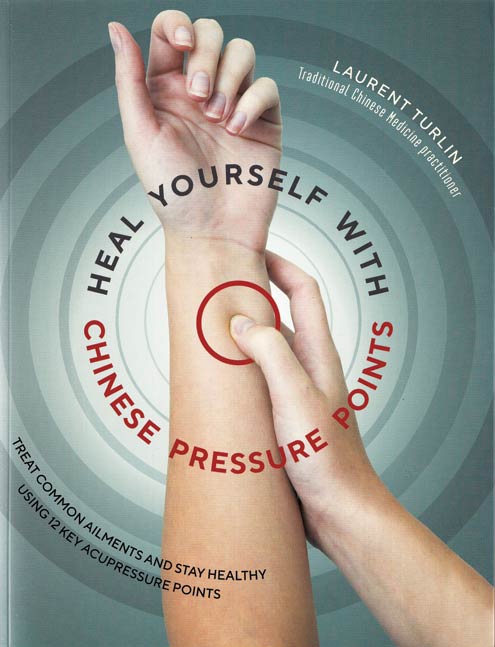 Heal Yourself with Chinese Pressure Points by Laurent Turlin - Click Image to Close
