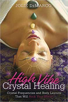 High Vibe Crystal Healing by Jolie DeMarco - Click Image to Close