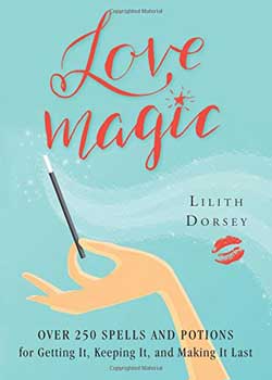 Love Magic over 250 Spells & Potions by Lilith Dorsey - Click Image to Close