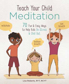 Teach your Child Meditation by Lisa Roberts - Click Image to Close